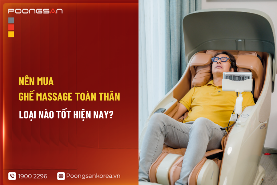 n&ecirc;n mua ghế massage to&agrave;n th&acirc;n loại n&agrave;o