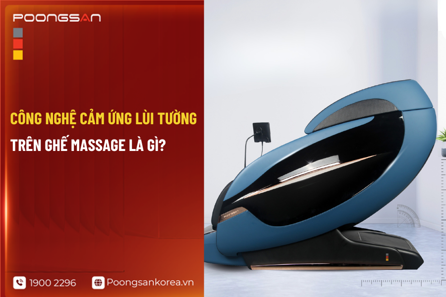 c&ocirc;ng nghệ cảm ứng l&ugrave;i tường ghế massage