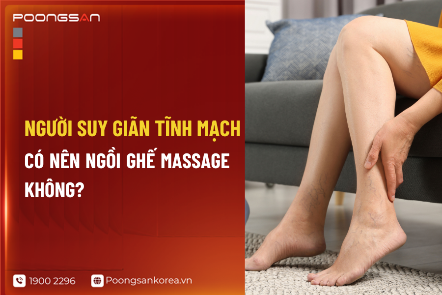 người suy gi&atilde;n tĩnh mạch c&oacute; n&ecirc;n ngồi ghế massage kh&ocirc;ng