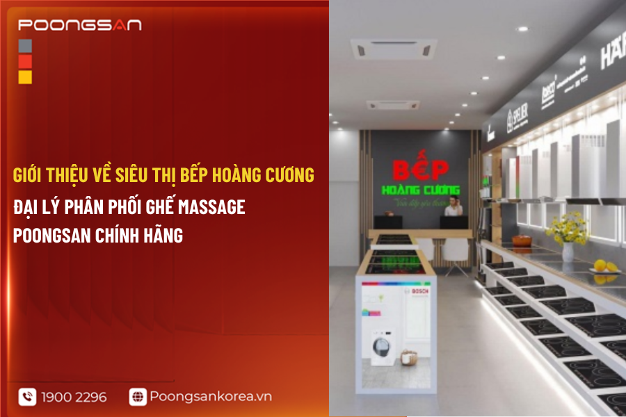 Siêu Thị Bếp Hoàng Cương - Đại lý phân phối ghế massage Poongsan chính hãng