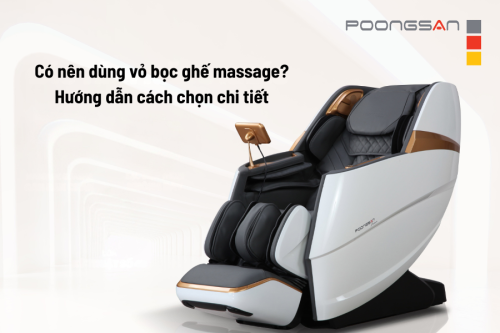 Có nên dùng vỏ bọc ghế massage? Hướng dẫn cách chọn chi tiết