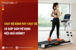 Chạy Bộ Bằng Máy Chạy Bộ Có Giúp Giảm Mỡ Bụng Hiệu Quả Không?