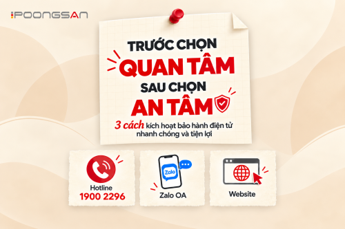 Kích hoạt bảo hành điện tử dễ dàng, Poongsan chăm sóc quyền lợi khách hàng ra sao?