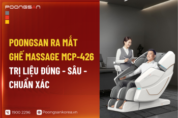 Poongsan Ra Mắt Ghế Massage MCP-426 Trị Liệu Đúng - Sâu - Chuẩn Xác