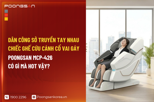 Dân Công Sở Truyền Tay Nhau Chiếc Ghế Cứu Cánh Cổ Vai Gáy: Poongsan MCP-426 Có Gì Mà Hot Vậy?