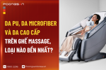 Da PU, da microfiber và da cao cấp trên ghế massage, loại nào bền nhất?