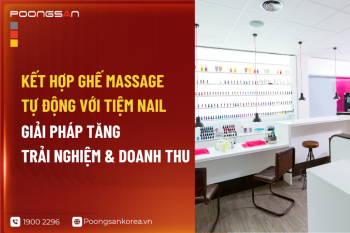 Kết Hợp Ghế Massage Tự Động Với Tiệm Nail - Giải Pháp Tăng Trải Nghiệm & Doanh Thu