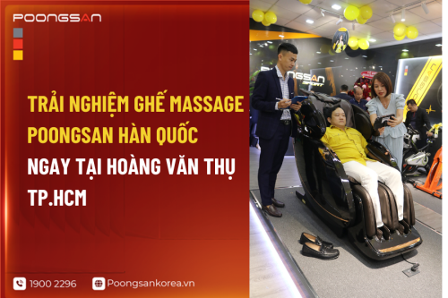 Trải Nghiệm Ghế Massage Poongsan Hàn Quốc Ngay Tại Hoàng Văn Thụ TP.HCM
