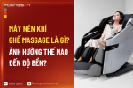 Máy nén khí ghế massage là gì? Ảnh hưởng thế nào đến độ bền?