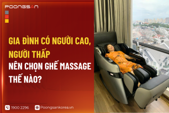 Gia Đình Có Người Cao, Người Thấp: Nên Chọn Ghế Massage Thế Nào?