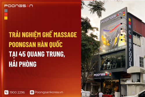 Trải Nghiệm Ghế Massage Poongsan Hàn Quốc Tại 45 Quang Trung, Hải Phòng