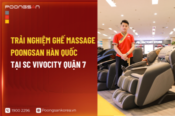 Trải Nghiệm Ghế Massage Poongsan Hàn Quốc Tại SC Vivocity Quận 7