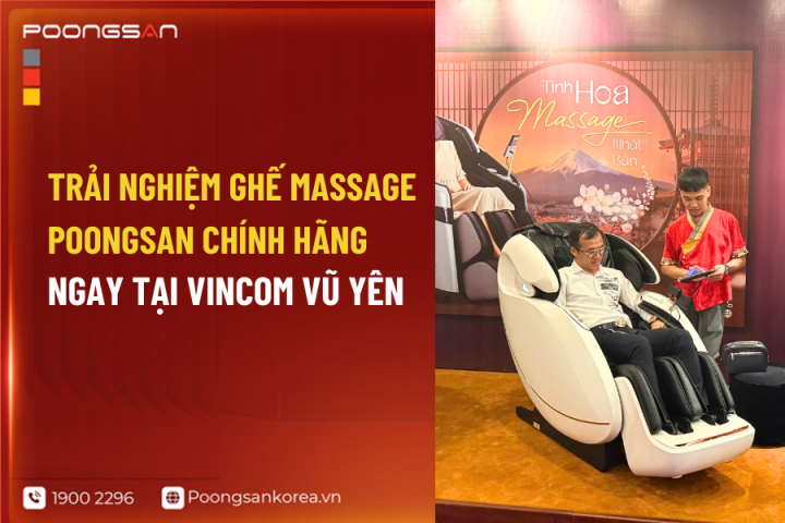 Trải Nghiệm Ghế Massage Poongsan Chính Hãng Ngay Tại Vincom Vũ Yên