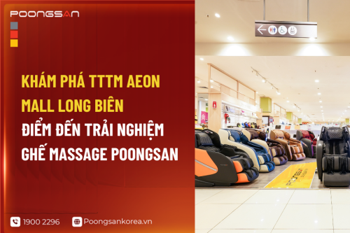 Khám Phá TTTM Aeon Mall Long Biên - Điểm Đến Trải Nghiệm Ghế Massage Poongsan