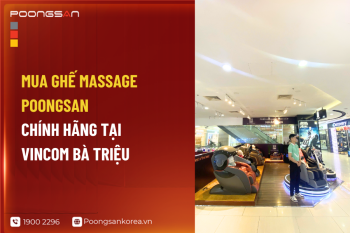 Mua Ghế Massage Poongsan Chính Hãng Tại Vincom Bà Triệu