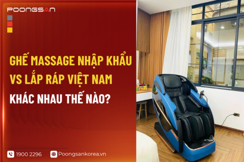 Ghế Massage Nhập Khẩu vs Lắp Ráp Việt Nam: Khác Nhau Thế Nào?