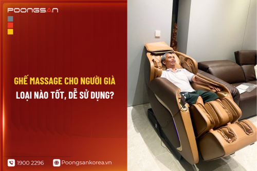 Ghế massage cho người già loại nào tốt, dễ sử dụng?