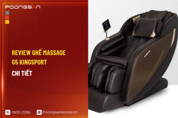 Review ghế massage G5 Kingsport chi tiết