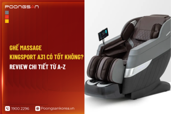 Ghế massage Kingsport A31 có tốt không? review chi tiết từ A-Z