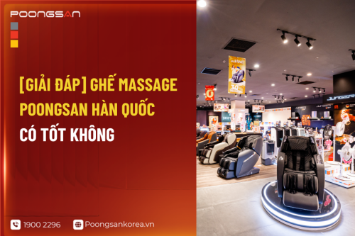 Tìm hiểu ghế massage Poongsan Hàn Quốc có tốt không?