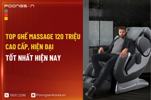 Top ghế massage 120 triệu cao cấp, hiện đại, tốt nhất hiện nay